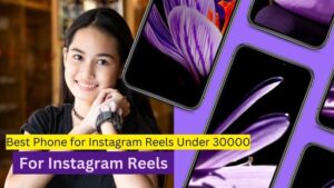 Best Phone for Instagram Reels Under 30000