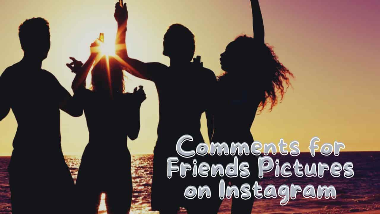 300+ Best Comments for Friends Pictures on Instagram Insta Bio MSG