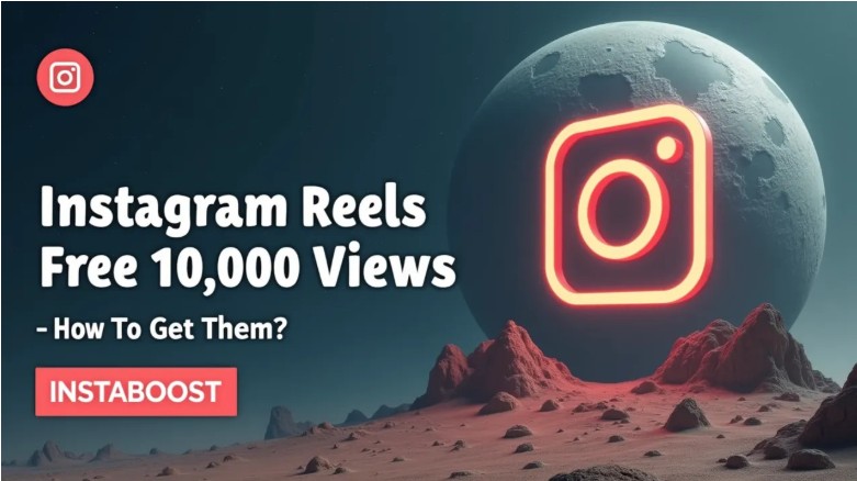 Instagram Reels Views Free 10000 from INSTABOOST - Get Now!